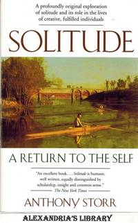 Solitude: A Return to the Self by Anthony Storr - 2005