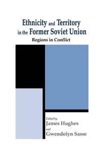 Ethnicity and Territory in the Former Soviet Union: Regions in Conflict