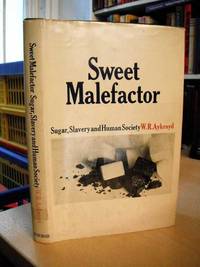 Sweet Malefactor. Sugar, Slavery and Human Society by W. R. Aykroyd - 1967