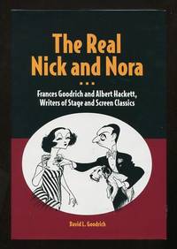 The Real Nick and Nora: Frances Goodrich and Albert Hackett, Writers of Stage and Screen Classics