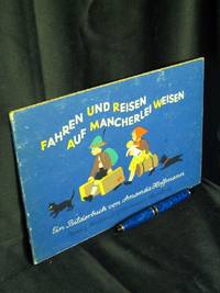 Fahren und reisen auf mancherlei Weisen. Ein Bilderbuch -