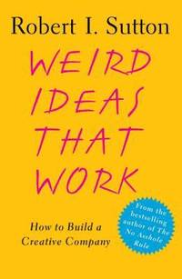 Weird Ideas That Work : How to Build a Creative Company