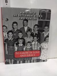 image of To Grow in Love and Grace : a History of the Settlement Club's First Century