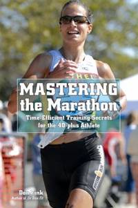 Mastering the Marathon : Time-Efficient Training Secrets for the 40-Plus Athlete