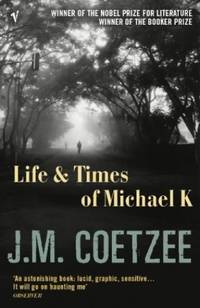 Life and Times of Michael K by Coetzee, J.M