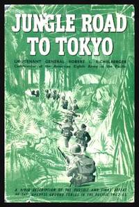 JUNGLE ROAD TO TOKYO by Eichelberger, Lieutenant General Robert L. - Commander of the American Eighth Army in the Pacific - 1951