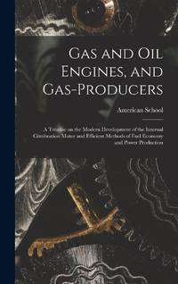 Gas and oil Engines, and Gas-producers; a Treatise on the Modern Development of the Internal...