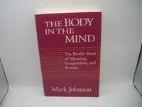 The Body in the Mind: The Bodily Basis of Meaning, Imagination, and Reason