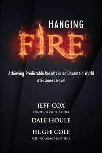 Hanging Fire : Achieving Predictable Results in an Uncertain World by Jeff Cox - 2014