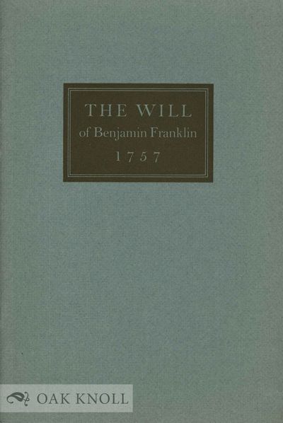 WILL OF BENJAMIN FRANKLIN 1757 Now Reproduced in Facsimile together with an Introduction by Carl Van Doren