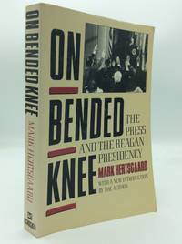 ON BENDED KNEE: The Press and the Reagan Presidency
