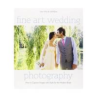 Fine Art Wedding Photography – How to Capture Imag es with Style for the Modern Bride
