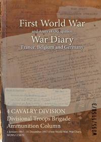 4 CAVALRY DIVISION Divisional Troops Brigade Ammunition Column : 1 January 1917 - 31 December...