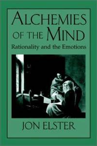 Alchemies of the Mind : Rationality and the Emotions