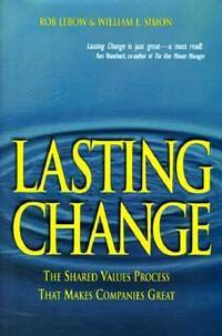 Lasting Change : Building the Shared Values That Make Companies Great