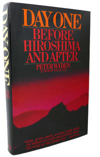 DAY ONE : Before Hiroshima and After by Peter Wyden - First Edition; First Printing - 1985 - from Rare Book Cellar (SKU: 99319)