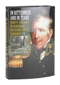 In Bitterness and in Tears: Andrew Jackson's Destruction of the Creeks and Seminoles