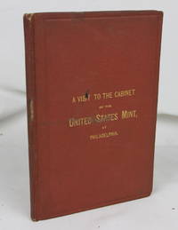 A Visit to the Cabinet of the United States Mint at Philadelphia (First Edition) by Johnston, Elizabeth Bryant] - 1876