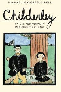 Childerley: Nature and Morality in a Country Village (Morality and Society Series)