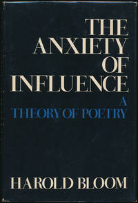 The Anxiety of Influence: A Theory of Poetry by BLOOM, Harold - 1973