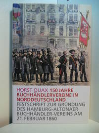 150 Jahre Buchhändlervereine in Norddeutschland. Festschrift zur Gründung des Hamburg-Altonaer Buchhändler-Vereins am 21. Februar 1860