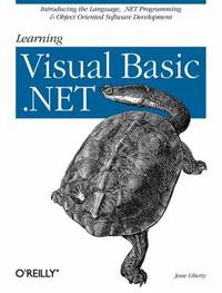 Learning Visual Basic . NET : Introducing the Language, . NET Programming and Object Oriented...