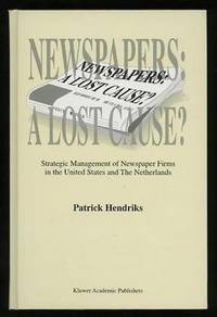 Newspapers: A Lost Cause?: Strategic Management of Newspaper Firms in the  United States and The Netherlands