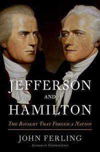 Jefferson and Hamilton : The Rivalry That Forged a Nation