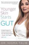 Younger Skin Starts in the Gut: 4-Week Program to Identify and Eliminate Your Skin-Aging Triggers - Gluten, Wine, Dairy, and Sugar by Nigma Talib - 2016-03-01