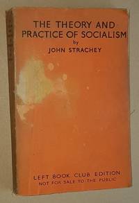 The Theory and Practice of Socialism (Left Book Club) by John Strachey - Paperback - 1936 - from Nigel Smith Books (SKU: 19112921-121)
