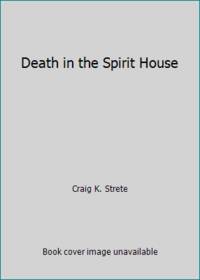 Death in the Spirit House by Craig K. Strete - 1988