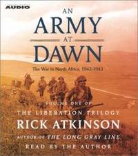 An Army at Dawn: The War in North Africa (1942-1943) (The Liberation Trilogy, Volume 1) by Atkinson, Rick - 2002-10-01