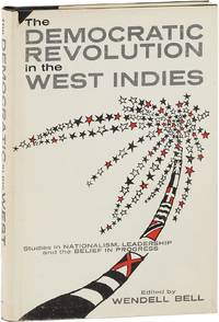 The Democratic Revolution in the West Indies: Studies in Nationalism, Leadership, and the Belief in Progress