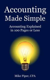 Accounting Made Simple: Accounting Explained in 100 Pages or Less (Financial Topics in 100 Pages...