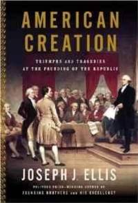 cover of American Creation: Triumphs and Tragedies at the Founding of the Republic