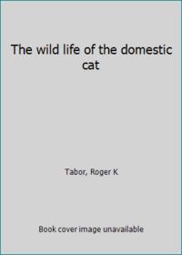 The wild life of the domestic cat by Tabor, Roger K - 1983