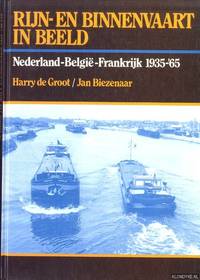 Rijn- en binnenvaart in beeld. Nederland, BelgiÃ«, Frankrijk 1935-&#039;65 by Groot, Harry de & Jan Biezenaar - 1991