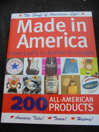 Made in America: From Levi's to Barbie to Google: 200 All American Products