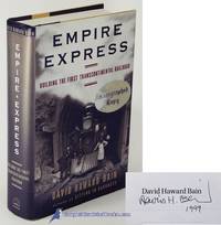 Empire Express: Building the First Transcontinental Railroad by BAIN, David Haward - 1999