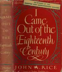 I Came Out of the Eighteenth Century by Rice, John Andrew - 1946