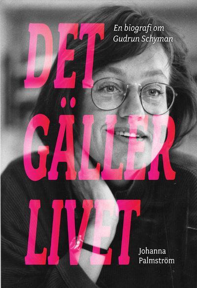 Det gäller livet. En biografi om Gudrun Schyman.