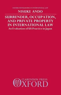 Surrender, Occupation, and Private Property in International Law: An Evaluation of US Practice in...
