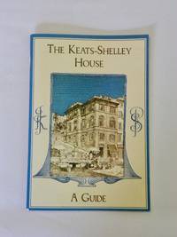 The Keats-Shelley House : A Guide - 