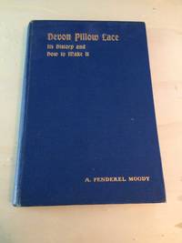 Devon Pillow Lace: Its History and How to Make It by A. Penderel Moody - 1907