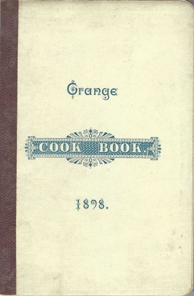 Oxford Grange Cook Book. Consisting of Receipts Contributed by Ladies of the Grange. November, 1898. Price 25 cents