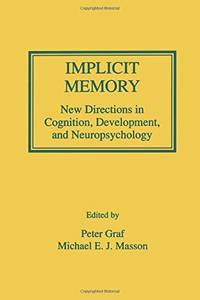 Implicit Memory: New Directions in Cognition, Development, and Neuropsychology