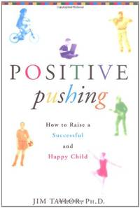 Positive Pushing: How to Raise a Successful and Happy Child