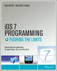 IOS 7 Programming Pushing the Limits : Develop Advance Applications for Apple IPhone, IPad, and...