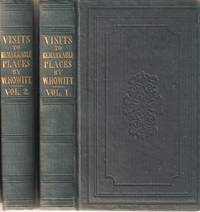 VISITS TO REMARKABLE PLACES:; Old Halls, Battle Fields, and Scenes Illlustrative of Striking Passages in English History and Poetry.  In Two Volumes by Howitt, William - 1841