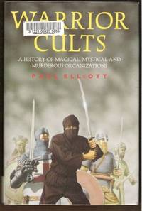 WARRIOR CULTS A History of Magical, Mystical and Murderous Organizations